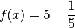 f(x)=5+frac{1}{5}