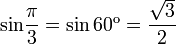 sin!frac{pi}{3}=sin60^operatorname{omicron}=frac{sqrt{3}}{2}